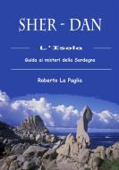 Ebook SHER-DAN. Guida ai misteri della Sardegna di Roberto La Paglia edito da Roberto La Paglia