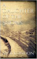 Ebook A Daughter of the Snows di Jack London edito da Jack London