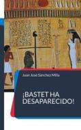 Ebook ¡Bastet ha desaparecido! di Juan José Sánchez Milla edito da Books on Demand