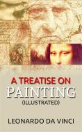 Ebook A Treatise on Painting (Illustrated) di Leonardo da Vinci edito da anna ruggieri