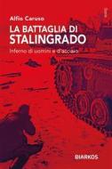 Ebook La battaglia di Stalingrado di Alfio Caruso edito da Diarkos