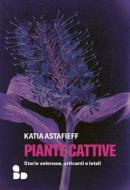 Ebook Piante cattive di Astafieff Katia edito da ADD Editore