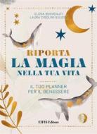 Ebook Riporta la Magia nella tua Vita di Elena Benvenuti, Laura Cigolini Gulesu edito da EIFIS Editore