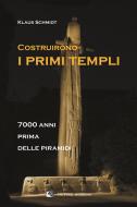 Ebook Costruirono i primi templi di Klaus Schmidt edito da Oltre Edizioni