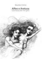 Ebook Alfeo e Aretusa. Giovinezza dei miti greci di Maurizio Cimino edito da Natan Edizioni