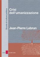 Ebook Crisi dell’umanizzazione di Pierre Lebrun edito da Edizioni Casa della Cultura