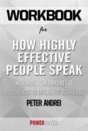 Ebook Workbook on How Highly Effective People Speak: How High Performers Use Psychology To Influence With Ease (Speak For Success, Book 1) by Peter Andrei (Fun Facts & di PowerNotes edito da PowerNotes