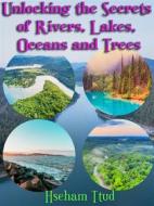 Ebook Unlocking the Secrets of Rivers, Lakes, Oceans and Trees di Hseham Ttud edito da mds
