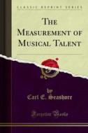 Ebook The Measurement of Musical Talent di Carl E. Seashore edito da Forgotten Books