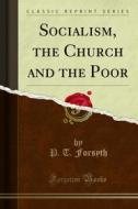 Ebook Socialism, the Church and the Poor di P. T. Forsyth edito da Forgotten Books