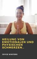Ebook Heilung Von Emotionalen Und Physischen Schmerzen.. di Joyce Winters edito da Babelcube Inc.