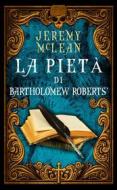 Ebook La Pietà Di Bartholomew Roberts di Jeremy McLean edito da Babelcube Inc.