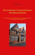 Ebook Die schönsten Fachwerkhäuser Norddeutschlands di Richard Deiss edito da Books on Demand
