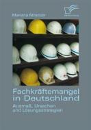 Ebook Fachkräftemangel in Deutschland: Ausmaß, Ursachen und Lösungsstrategien di Mariana Mitesser edito da Diplomica Verlag
