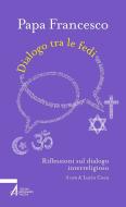 Ebook Dialogo tra le fedi. Riflessioni sul dialogo interreligioso di Papa Francesco edito da Edizioni Messaggero Padova