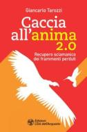Ebook Caccia all'anima 2.0 di Giancarlo Tarozzi edito da L'Età dell'Acquario