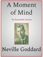 Ebook A Moment of Mind di Neville Goddard edito da Andura Publishing