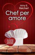 Ebook Chef per amore di Amy Reichert edito da Newton Compton Editori