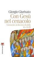Ebook Con Gesù nel cenacolo di Giorgio Giurisato edito da Edizioni Terra Santa