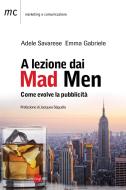 Ebook A lezione dai Mad Men di Adele Savarese, Emma Gabriele edito da IlSole24Ore Publishing and Digital