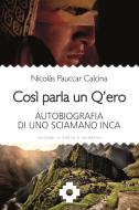 Ebook Così parla un Q'ero di Nicolás Pauccar Calcina edito da Edizioni Il Punto d'incontro
