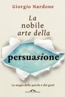 Ebook La Nobile arte della persuasione di Giorgio Nardone edito da Ponte alle Grazie
