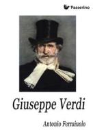 Ebook Giuseppe Verdi di Antonio Ferraiuolo edito da Passerino