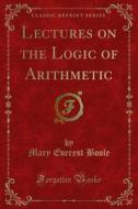 Ebook Lectures on the Logic of Arithmetic di Mary Everest Boole edito da Forgotten Books