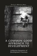 Ebook A Common Good Approach to Development di Mathias Nebel edito da Open Book Publishers