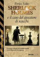 Ebook Sherlock Holmes e il caso del giocatore di scacchi di Enrico Solito edito da Delos Digital