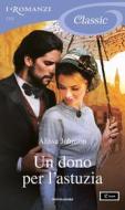 Ebook Un dono per l'astuzia (I Romanzi Classic) di Johnson Alissa edito da Mondadori