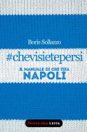 Ebook #chevisietepersi - Il manuale di chi tifa Napoli di Sollazzo Boris edito da Fandango Libri