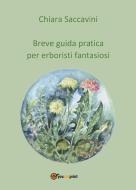 Ebook Breve guida pratica per erboristi fantasiosi di Chiara Saccavini edito da Youcanprint