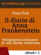 Ebook Il diario di Anna Frankenstein di Piera Ficili edito da Edizioni Terrelibere.org