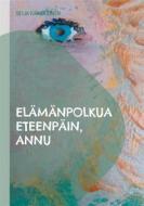 Ebook Elämänpolkua eteenpäin, Annu di Seija Kärkkäinen edito da Books on Demand