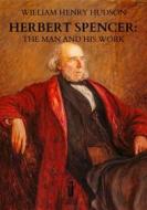Ebook Herbert Spencer: The Man and his Work di William Henry Hudson edito da Edizioni Aurora Boreale