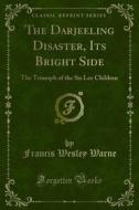 Ebook The Darjeeling Disaster, Its Bright Side di Francis Wesley Warne edito da Forgotten Books