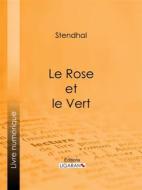 Ebook Le Rose et le Vert di Stendhal, Ligaran edito da Ligaran