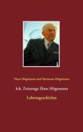 Ebook Ich, Zeitzeuge Hans Högemann di Hans Högemann, Marianne Högemann edito da Books on Demand