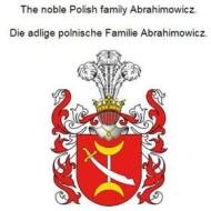 Ebook The noble Polish family Abrahimowicz. Die adlige polnische Familie Abrahimowicz. di Werner Zurek edito da Books on Demand