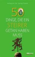 Ebook 50 Dinge, die ein Steirer getan haben muss di Reinhard M. Czar, Gabriela Timischl edito da Styria Verlag