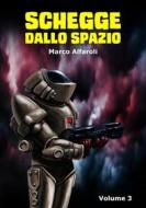Ebook Schegge dallo spazio - volume 3 di Marco Alfaroli edito da Marco Alfaroli