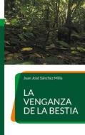 Ebook La venganza de la bestia di Juan José Sánchez Milla edito da Books on Demand