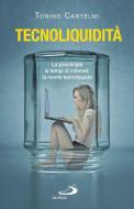 Ebook Tecnoliquidità. La psicologia ai tempi di internet: la mente tecnoliquida di Cantelmi Tonino, Toro Maria Beatrice edito da San Paolo Edizioni