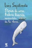 Ebook Storia di una balena bianca raccontata da lei stessa di Luis Sepúlveda edito da Guanda