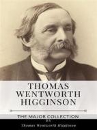 Ebook Thomas Wentworth Higginson – The Major Collection di Thomas Wentworth Higginson edito da Benjamin