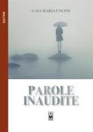 Ebook Parole inaudite di Gaia Maria Uncini edito da Le Mezzelane Casa Editrice