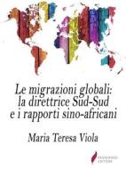 Ebook Le migrazioni globali: la direttrice Sud-Sud e i rapporti sino-africani di Maria Teresa Viola edito da Passerino