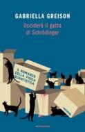 Ebook Ucciderò il gatto di Schrödinger di Greison Gabriella edito da Mondadori