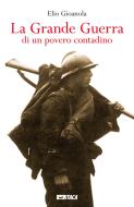 Ebook La La Grande Guerra di un povero contadino di Elio Gioanola edito da Itaca